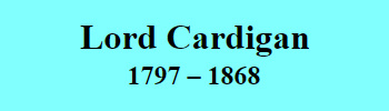 Lord Cardigan 1797-1868