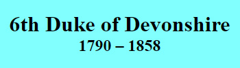 6th Duke of Devonshire 1790 - 1858