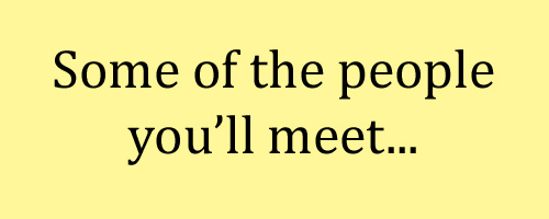 Some of the people you'll meet...